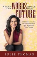 Cover: Change Your Words Change Your Future - Julie Thomas