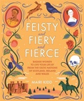 Cover: Feisty and Fiery and Fierce - Black and White Publishing
