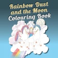 Cover: Rainbow Dust and the Moon Colouring Book - Ainslie & Fishwick Publishing Ltd