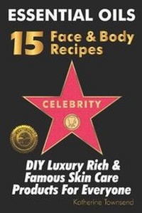 Abbildung von: Essential Oils 15 Celebrity Face & Body Recipes - Cladd Publishing Inc.