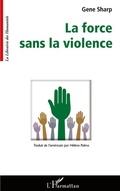 Cover: La force sans la violence - La Librairie des Humanit&eacute;s