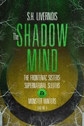 Cover: The Shadow Mind (The Frontenac Sisters: Supernatural Sleuths & Monster Hunters, #4) - JH Mae