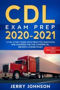 Cover: CDL Exam Prep 2020-2021: A CDL Study Guide with Practice Questions and Answers for the Commercial Driver's License Exam (Test Preparation Book) - Jerry Johnson