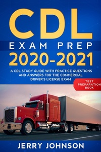 Enlarge image Cover: CDL Exam Prep 2020-2021: A CDL Study Guide with Practice Questions and Answers for the Commercial Driver's License Exam (Test Preparation Book) - Jerry Johnson