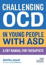 Cover: Challenging OCD in Young People with ASD - Jessica Kingsley Publishers