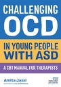Cover: Challenging OCD in Young People with ASD - Jessica Kingsley Publishers