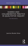 Cover: Shared and Collaborative Practice in Qualitative Inquiry - Routledge
