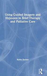 Abbildung von: Using Guided Imagery and Hypnosis in Brief Therapy and Palliative Care - Routledge