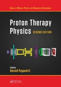 Enlarge image Cover: Proton Therapy Physics, Second Edition - CRC Press