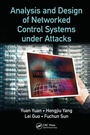 Cover: Analysis and Design of Networked Control Systems under Attacks - CRC Press