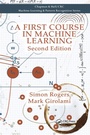 Cover: A First Course in Machine Learning - Chapman & Hall/CRC