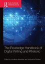 Cover: The Routledge Handbook of Digital Writing and Rhetoric - Routledge