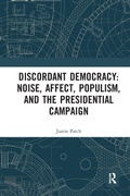 Cover: Discordant Democracy: Noise, Affect, Populism, and the Presidential Campaign - Routledge