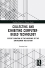 Cover: Collecting and Exhibiting Computer-Based Technology - Routledge