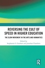 Cover: Reversing the Cult of Speed in Higher Education - Routledge