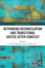 Cover: Rethinking Reconciliation and Transitional Justice After Conflict - Routledge