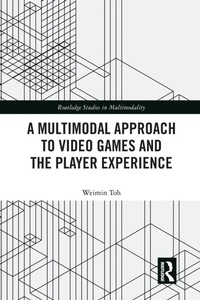 Enlarge image Cover: A Multimodal Approach to Video Games and the Player Experience - Routledge