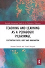 Cover: Teaching and Learning as a Pedagogic Pilgrimage - Routledge