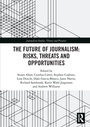 Cover: The Future of Journalism: Risks, Threats and Opportunities - Routledge
