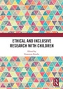 Cover: Ethical and Inclusive Research with Children - Routledge