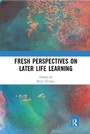 Cover: Fresh Perspectives on Later Life Learning - Routledge