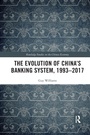 Cover: The Evolution of China's Banking System, 1993-2017 - Routledge