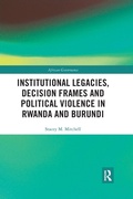 Cover: Institutional Legacies, Decision Frames and Political Violence in Rwanda and Burundi - Routledge