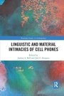 Cover: Linguistic and Material Intimacies of Cell Phones - Routledge
