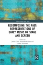 Cover: Recomposing the Past: Representations of Early Music on Stage and Screen - Routledge
