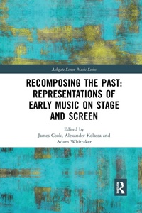 Enlarge image Cover: Recomposing the Past: Representations of Early Music on Stage and Screen - Routledge