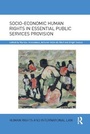 Cover: Socio-Economic Human Rights in Essential Public Services Provision - Routledge