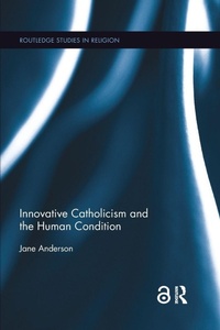 Enlarge image Cover: Innovative Catholicism and the Human Condition - Routledge