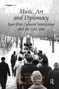 Abbildung von: Music, Art and Diplomacy: East-West Cultural Interactions and the Cold War - Routledge