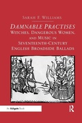 Cover: Damnable Practises: Witches, Dangerous Women, and Music in Seventeenth-Century English Broadside Ballads - Routledge