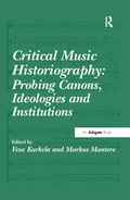 Cover: Critical Music Historiography: Probing Canons, Ideologies and Institutions - Routledge