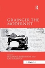 Cover: Grainger the Modernist - Routledge
