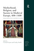 Cover: Motherhood, Religion, and Society in Medieval Europe, 400-1400 - Routledge
