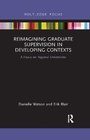 Cover: Reimagining Graduate Supervision in Developing Contexts - Routledge