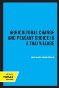Cover: Agricultural Change and Peasant Choice in a Thai Village - University of California Press