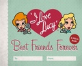 Cover: I Love Lucy: Best Friends Forever - Running Press Adult