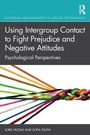 Cover: Using Intergroup Contact to Fight Prejudice and Negative Attitudes - Routledge