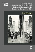 Cover: Photography, Reconstruction and the Cultural History of the Postwar European City - Routledge