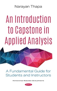 Enlarge image Cover: Introduction to Capstone in Applied Analysis: A Fundamental Guide for Students and Instructors - Nova Science Publishers Inc