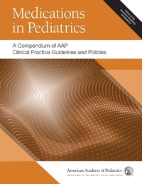 Abbildung von: Medications in Pediatrics: A Compendium of AAP Clinical Practice Guidelines and Policies - American Academy of Pediatrics