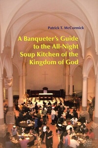Abbildung von: A Banqueter's Guide To The All-Night Soup Kitchen Of The Kingdom Of God - Liturgical Press