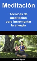 Cover: Meditaci&oacute;n: T&eacute;cnicas de meditaci&oacute;n para incrementar la energ&iacute;a - Babelcube Inc.