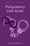 Cover: Polyamory and Kink (The Polyamory on Purpose Guides, #4) - Jess Mahler