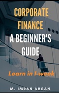 Cover: Corporate Finance: A Beginner's Guide (Investment series, #1) - M. Imran Ahsan