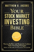 Cover: Your Stock Market Investing Bible: Warren Buffett and Benjamin Graham Value Investing Strategies How to Become Intelligent Investor (Stock Market Investing Books, #1) - Stock Market Investing Books