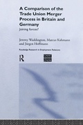 Cover: A Comparison of the Trade Union Merger Process in Britain and Germany - Routledge